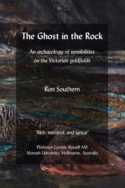 The Ghost in the Rock: An archaeology of sensibilities on the Victorian goldfields