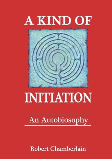 A KIND OF INITIATION: An Autobiosophy