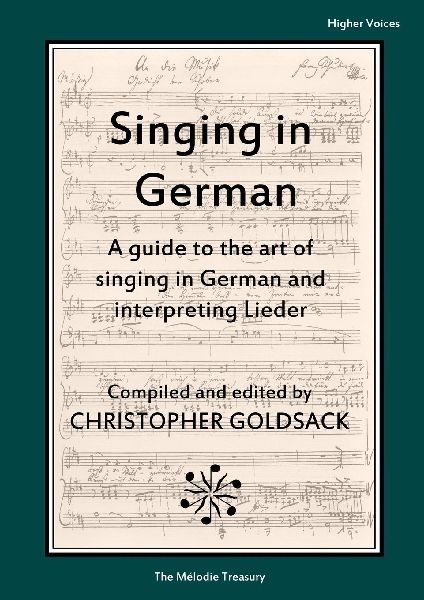 Singing in German - higher voices: A guide to the art of singing in German and interpreting Lieder