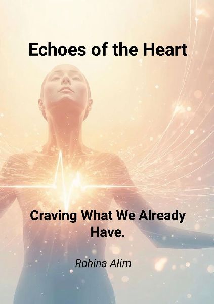 Echoes of the Heart.: Craving What We Already Have.