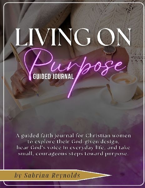 Living On Purpose Guided Journal: A guided faith journal for Christian women to explore their God-given design, hear His voice in everyday life, and take small, courageous steps toward purpose.