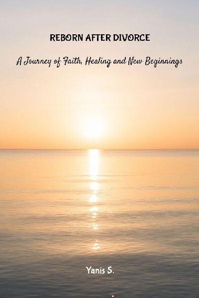 Reborn After Divorce: A Journey of Faith, Health and New Beginnings