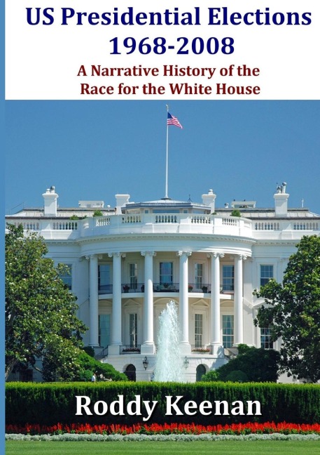 US Presidential Elections 1968-2008    A Narrative History of the Race for the White House