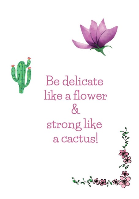Happy Notebook: Be delicate like a flower and strong like a cactus: Enjoy every moment!