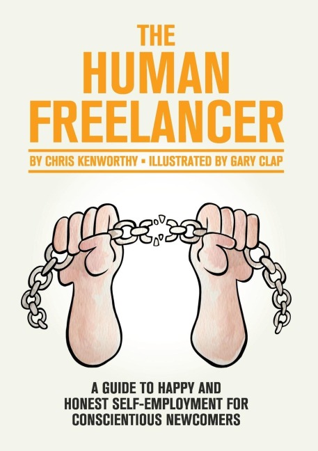 The Human Freelancer: A guide to happy and honest self-employment for conscientious newcomers