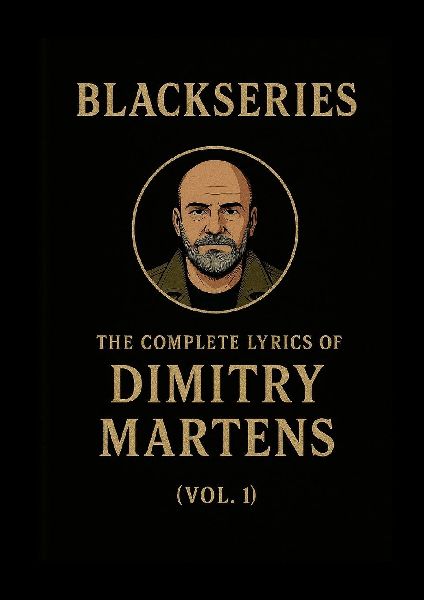 THE COMPLETE LYRICS OF DIMITRY MARTENS (VOL. I): Volume I of the Blackseries Anthology