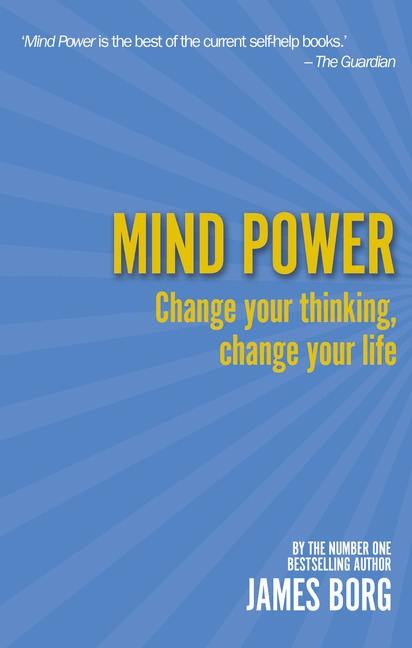 Mind Power: Change your thinking, change your life