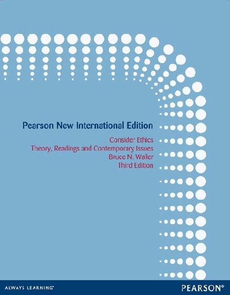 Consider Ethics: Theory, Readings, and Contemporary Issues