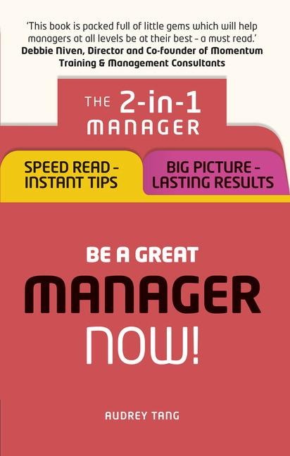 Be a Great Manager - Now!: The 2-in-1 Manager: Speed Read - Instant Tips; Big Picture - Lasting Results