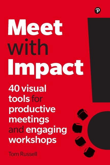 Meet with Impact: 40 visual tools for productive meetings and engaging workshops