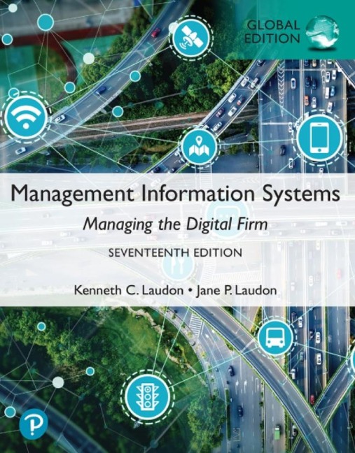 Management Information Systems: Managing the Digital Firm, Global Edition: Managing the Digital Firm, Global Edition