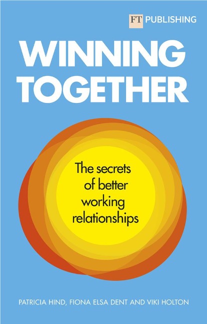 Winning Together: The secrets of better working relationships: The secrets of better working relationships