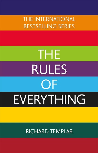 The Rules of Everything: A complete code for success and happiness in everything that matters: A complete code for success and happiness in everything that matters