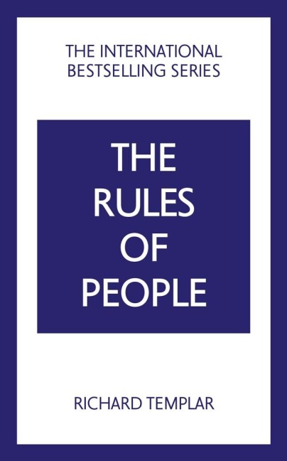 The Rules of People: A personal code for getting the best from everyone: A personal code for getting the best from everyone