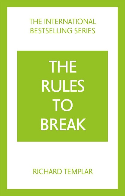 The Rules to Break: A personal code for living your life, your way (Richard Templar's Rules): A personal code for living your life, your way (Richard Templar's Rules)