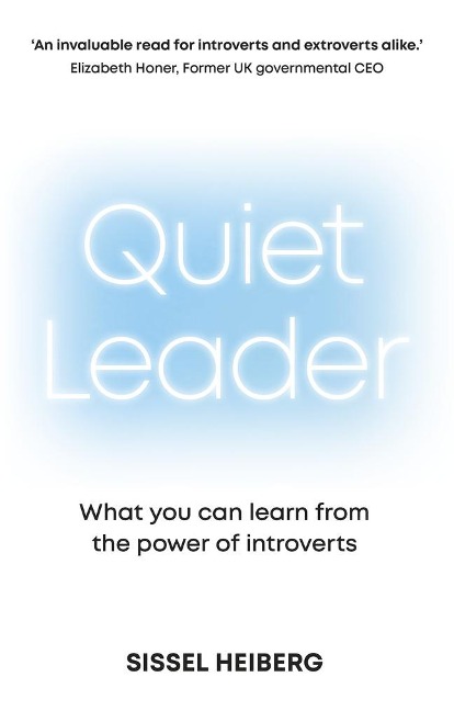 Quiet Leader: What you can learn from the power of introverts: What you can learn from the power of introverts