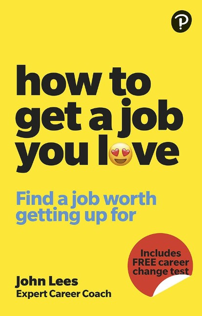 How To Get A Job You Love: Find a job worth getting up for in the morning: Find a job worth getting up for in the morning