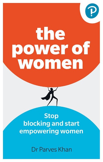 The Power of Women: Stop blocking and start empowering women at work: Stop blocking and start empowering women at work