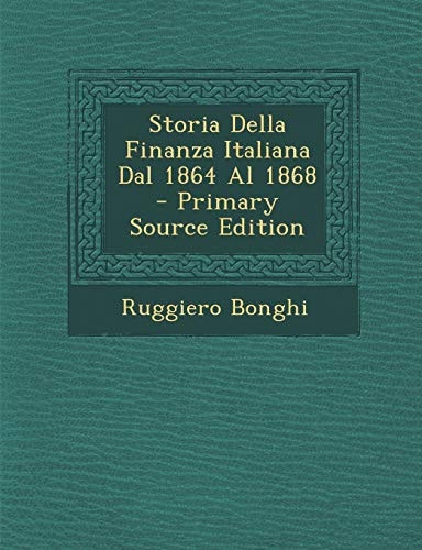 Storia Della Finanza Italiana Dal 1864 Al 1868 - Primary Source Edition