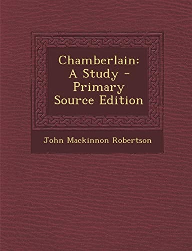 Chamberlain A Study - Primary Source Edition