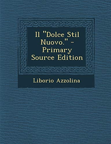 Il Dolce Stil Nuovo. - Primary Source Edition