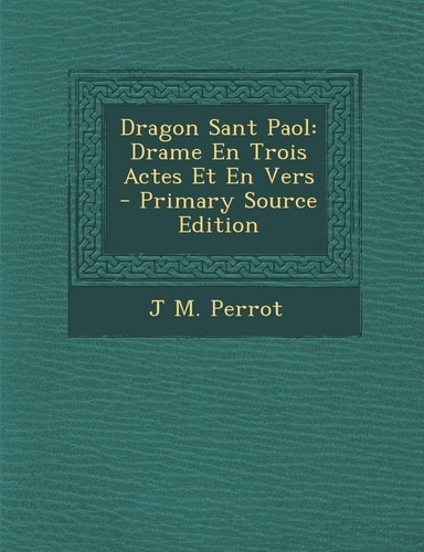 Dragon Sant Paol Drame en Trois Actes Et en Vers - Primary Source Edition