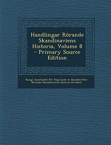 Handlingar Rörande Skandinaviens Historia, Volume 8 - Primary Source Edition