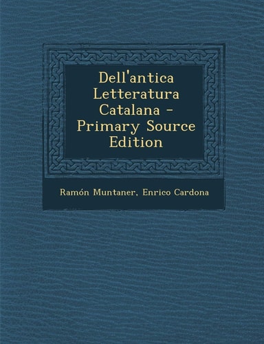 Dell'antica Letteratura Catalana - Primary Source Edition