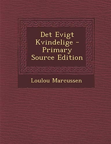 Det Evigt Kvindelige - Primary Source Edition