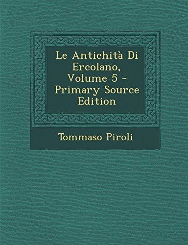 Le Antichità Di Ercolano, Volume 5 - Primary Source Edition