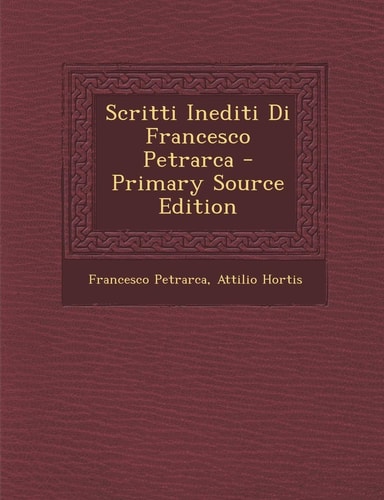 Scritti Inediti Di Francesco Petrarca - Primary Source Edition