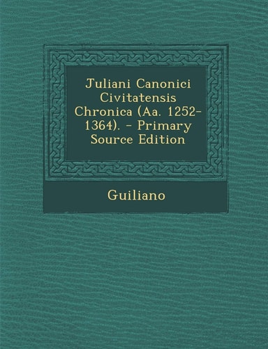 Juliani Canonici Civitatensis Chronica . - Primary Source Edition