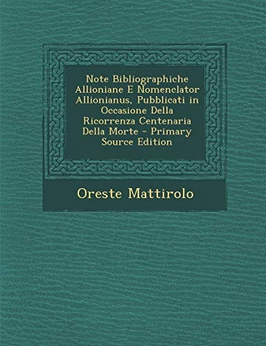 Note Bibliographiche Allioniane E Nomenclator Allionianus, Pubblicati in Occasione Della Ricorrenza Centenaria Della Morte - Primary Source Edition