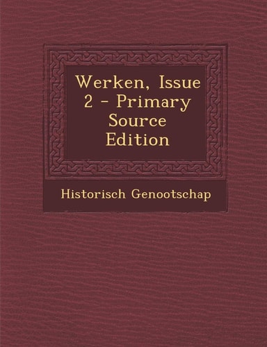 Werken, Issue 2 - Primary Source Edition