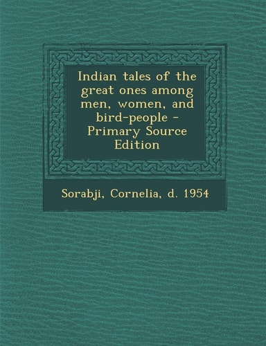 Indian Tales of the Great Ones Among Men, Women, and Bird-People - Primary Source Edition