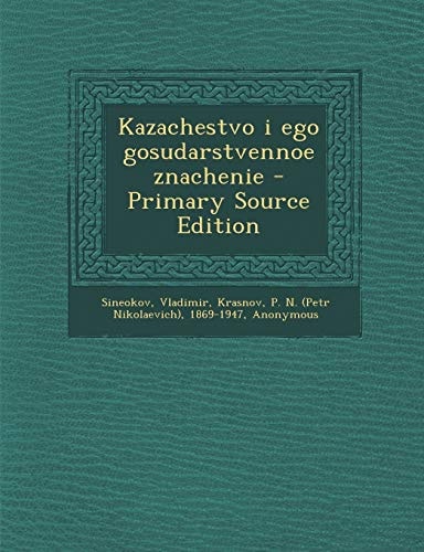Kazachestvo I Ego Gosudarstvennoe Znachenie - Primary Source Edition