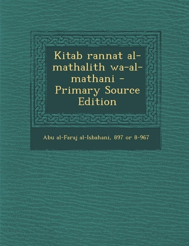 Kitab Rannat Al-Mathalith Wa-Al-Mathani - Primary Source Edition