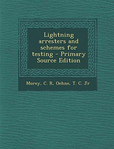 Lightning Arresters and Schemes for Testing - Primary Source Edition