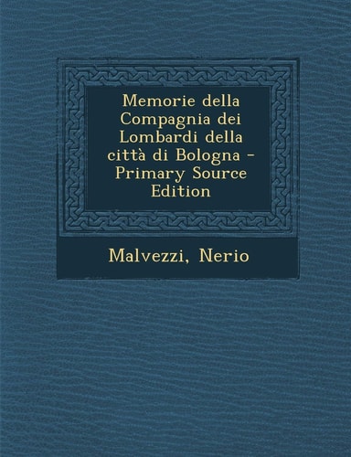 Memorie Della Compagnia Dei Lombardi Della Città Di Bologna - Primary Source Edition