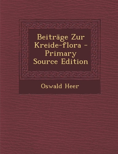 Beiträge Zur Kreide-Flora - Primary Source Edition