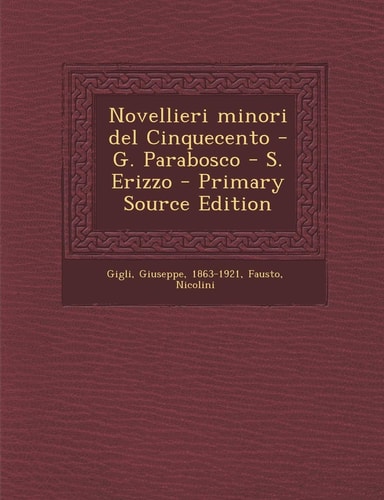 Novellieri Minori Del Cinquecento - G. Parabosco - S. Erizzo - Primary Source Edition