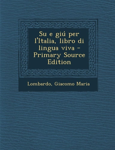 Su E Giú Per L'Italia, Libro Di Lingua Viva - Primary Source Edition