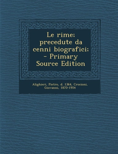 Le Rime; Precedute Da Cenni Biografici; - Primary Source Edition