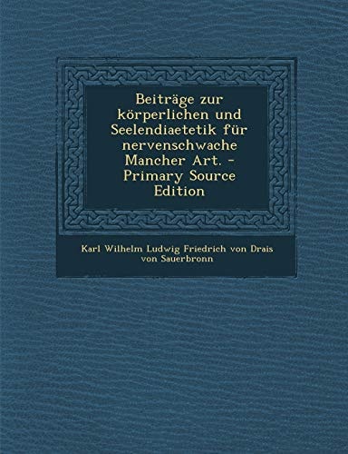 Beiträge Zur Körperlichen und Seelendiaetetik Für Nervenschwache Mancher Art. - Primary Source Edition