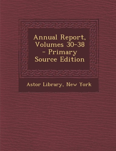 Annual Report, Volumes 30-38 - Primary Source Edition