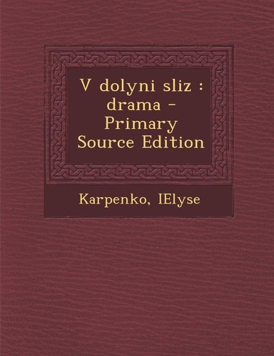 V Dolyni Sliz Drama - Primary Source Edition