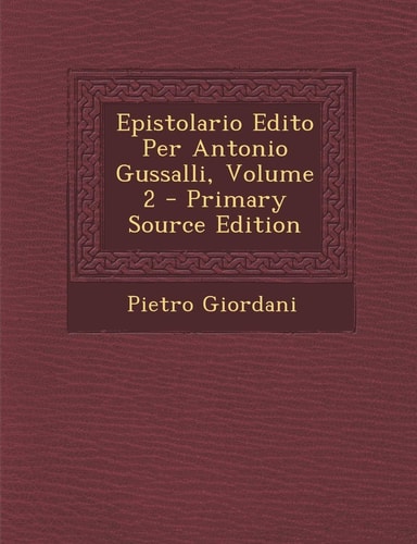 Epistolario Edito Per Antonio Gussalli, Volume 2 - Primary Source Edition
