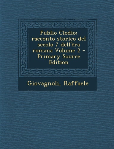 Publio Clodio; Racconto Storico Del Secolo 7 Dell'êra Romana Volume 2 - Primary Source Edition