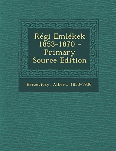 Régi Emlékek 1853-1870 - Primary Source Edition