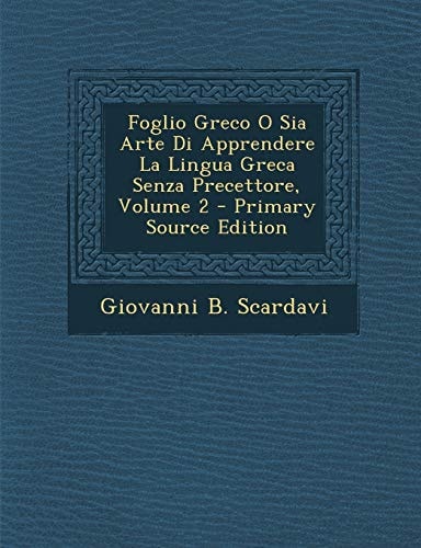 Foglio Greco O Sia Arte Di Apprendere la Lingua Greca Senza Precettore, Volume 2 - Primary Source Edition
